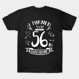 I Turned 56 In Quarantine T-Shirt